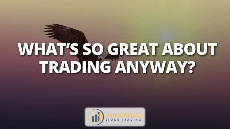 What’s So Great About Trading Anyway?