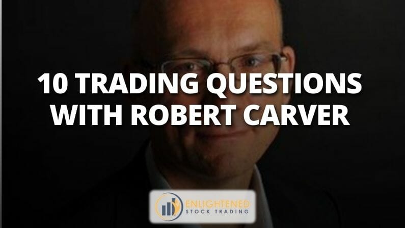 10 Trading Questions With…Robert Carver