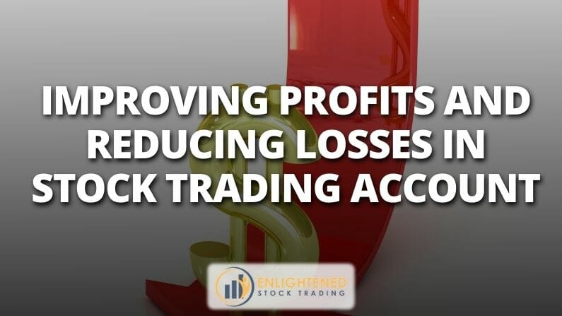Improving profits and reducing losses in stock trading account