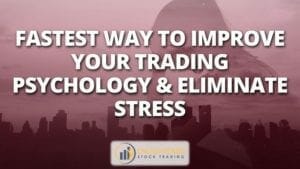 Fastest way to improve your trading psychology & eliminate stress
