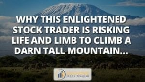 Why this enlightened stock trader is risking life and limb to climb a darn tall mountain…