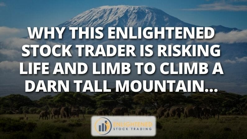Why This Enlightened Stock Trader Is Risking Life and Limb To Climb A Darn Tall Mountain …