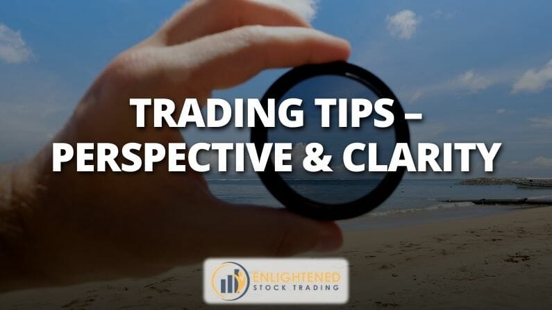 Trading Tips – Perspective & Clarity