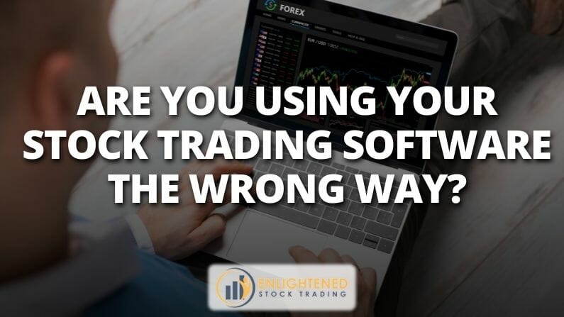 Are you using your stock trading software the wrong way?