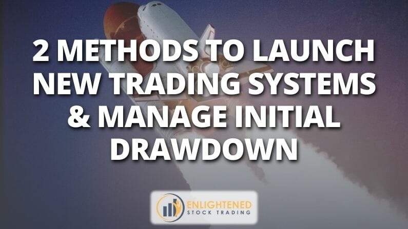 2 Methods to Launch New Trading Systems & Manage Initial Drawdown