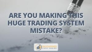 Are you making this huge trading system mistake_
