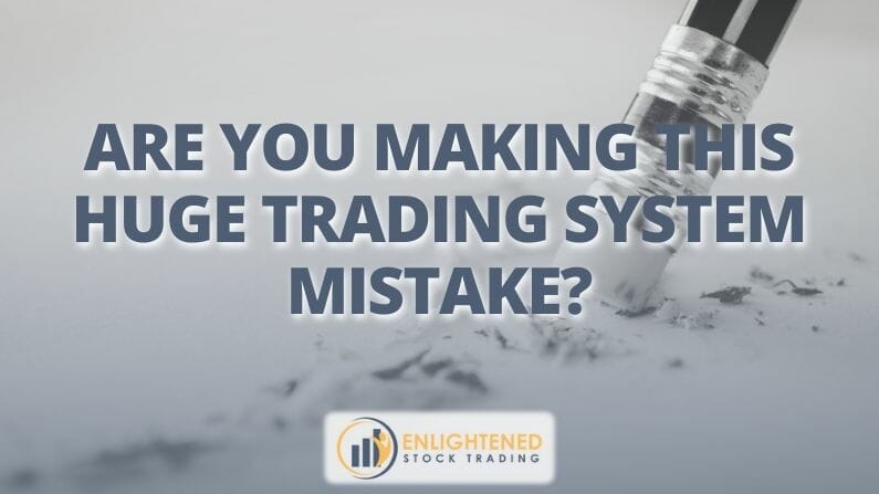Are You Making This HUGE Trading System Mistake?