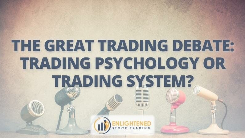 The Great Trading Debate: TRADING PSYCHOLOGY OR TRADING SYSTEM?