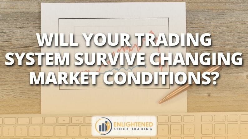 Will Your Trading System Survive Changing Market Conditions?