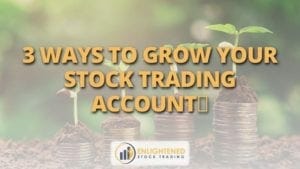 3 ways to grow your stock trading account