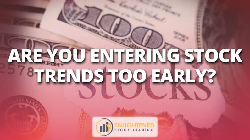 Are you entering stock trends too early?