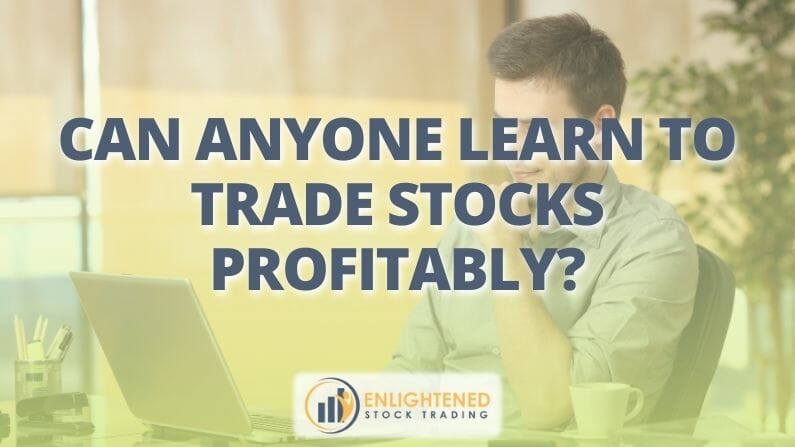 Can ANYONE Learn to Trade Stocks Profitably?