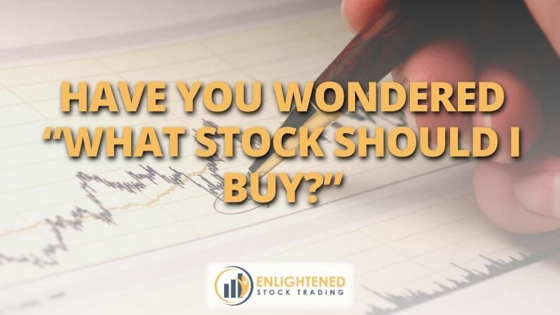 Have you wondered “What stock should I buy?”