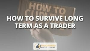 How to survive long term as a trader
