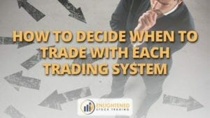 How to decide when to trade with each trading system