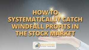 How to systematically catch windfall profits in the stock market