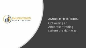 Optimizing an amibroker trading system the right way | enlightened stock trading