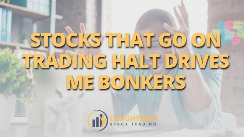 Stocks that go on trading halt drive me bonkers