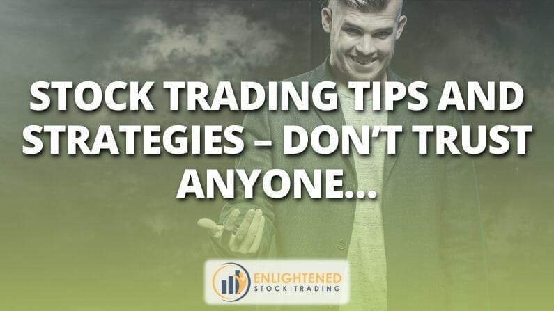 Stock Trading Tips and Strategies – Don’t Trust Anyone…