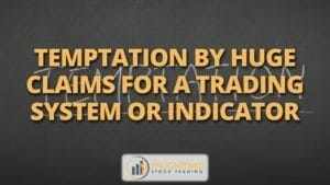 Temptation by huge claims for a trading system or indicator