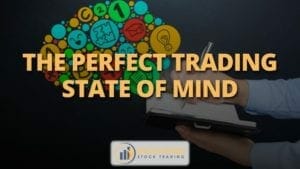 The perfect trading state of mind