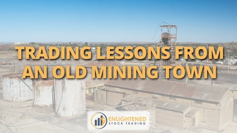 Trading Lessons from an old mining town | Stock Trading Tips