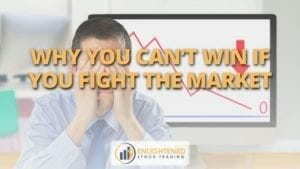 Why you can’t win if you fight the market