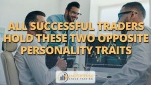 All successful traders hold these two opposite personality traits
