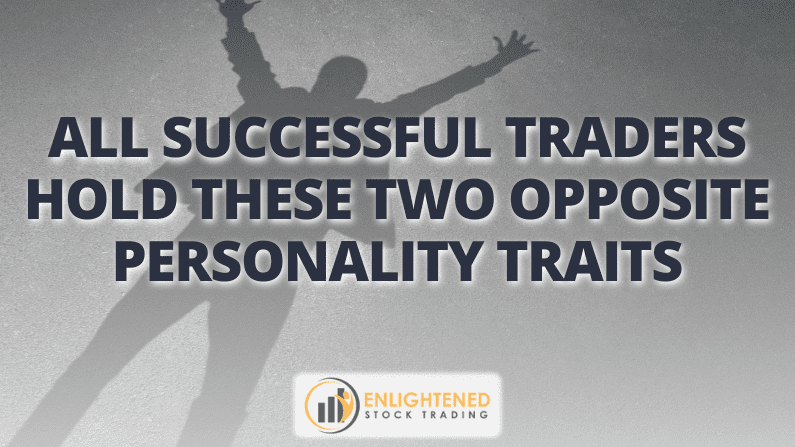Trading Traits All Successful Traders Hold These two OPPOSITE Personality Traits