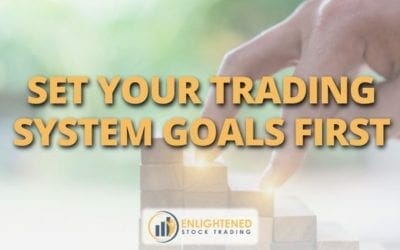 Set Your Trading Goals First (Then Design Everything To Deliver Them)