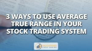 3 ways to use average true range in your stock trading system
