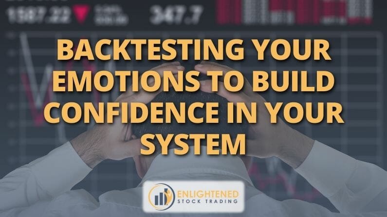 Trading Systems | Backtesting Your Emotions To Build Confidence In Your System