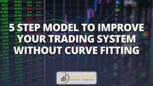 5 step model to improve your trading system without curve fitting