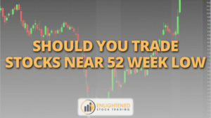 Should you trade stocks near 52 week low