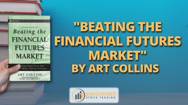 Trading Books: ‘Beating the Financial Futures Market: Combining Small Biases Into Powerful Money Making Strategies’ by Art Collins