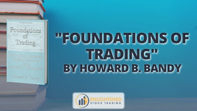 Trading Books: ‘Foundations of Trading: Developing Profitable Trading Systems using Scientific Techniques’ by Howard B. Bandy