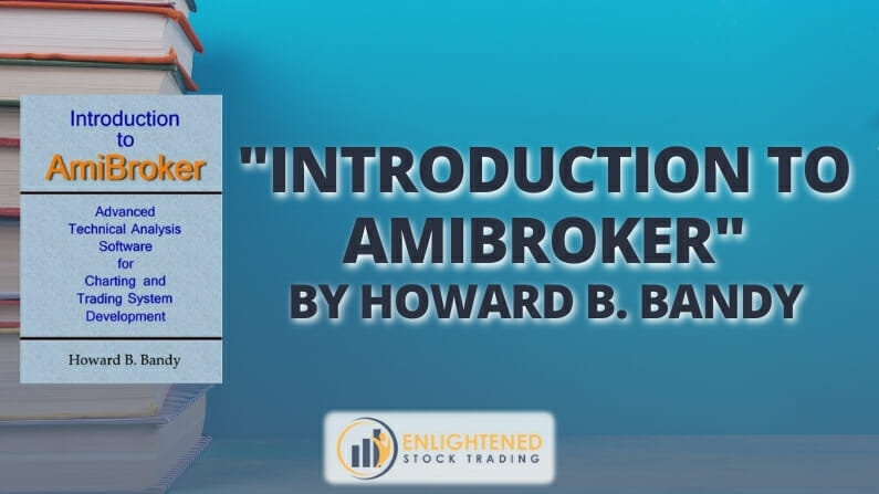 Trading Books: ‘Introduction to AmiBroker: Advanced Technical Analysis Software for Charting and Trading System Development’ by Howard B. Bandy