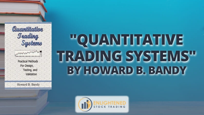 Trading Books: ‘Quantitative Trading Systems: Practical Methods for Design, Testing, and Validation’ by Howard B. Bandy