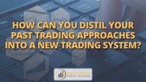 How can you distil your past trading approaches into a new trading system