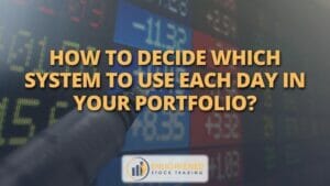 How to decide which system to use each day in your portfolio