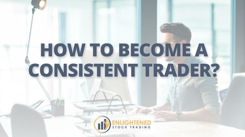 How to become a consistent trader?