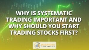 Why is systematic trading important and why should you start trading stocks first