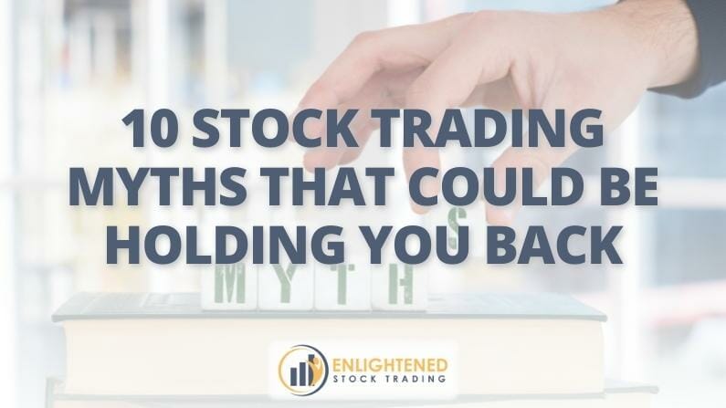 10 Stock Trading Myths That Could Be Holding You Back