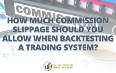 How Much Commission & Slippage Should You Allow When Backtesting A Trading System?