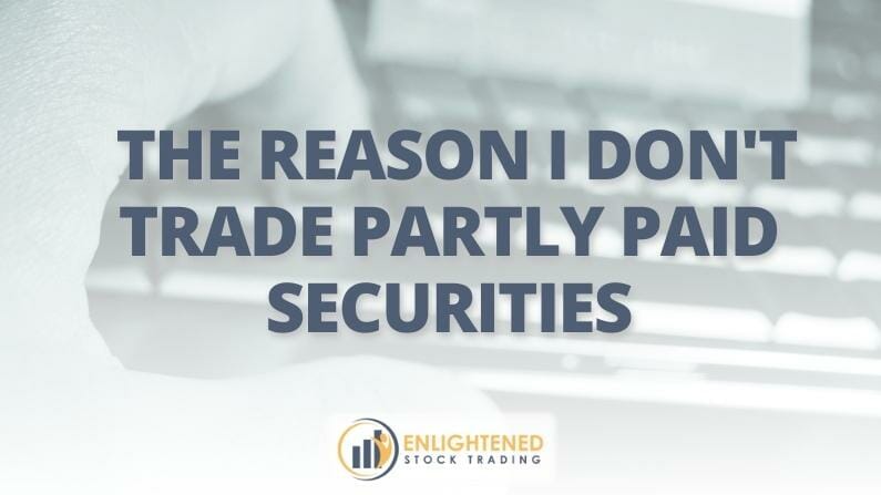The Reason I don’t Trade Partly Paid Securities