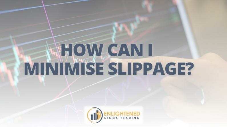 How Can I Minimise Slippage?