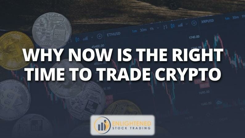 Why Now Is the Right Time to Trade Crypto