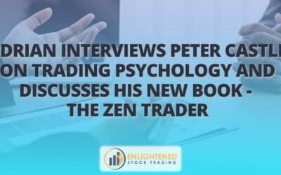 Adrian Interviews Peter Castle On Trading Psychology And Discusses His New Book – The Zen Trader
