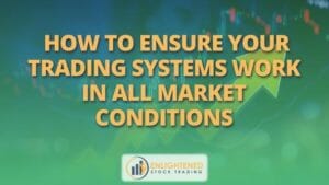 How to ensure your trading systems work in all market conditions