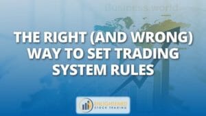 The right (and wrong) way to set trading system rules